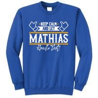 Mathias Keep Calm And Let Mathias Handle That Gift Sweatshirt