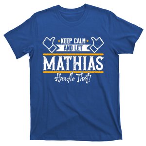 Mathias Keep Calm And Let Mathias Handle That Gift T-Shirt