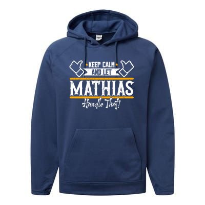 Mathias Keep Calm And Let Mathias Handle That Gift Performance Fleece Hoodie