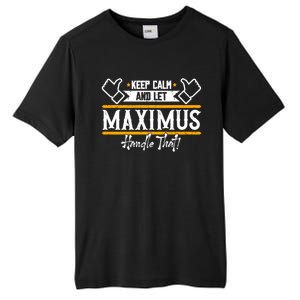 Maximus Keep Calm And Let Maximus Handle That Gift Tall Fusion ChromaSoft Performance T-Shirt