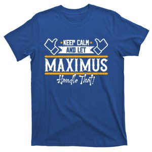 Maximus Keep Calm And Let Maximus Handle That Gift T-Shirt