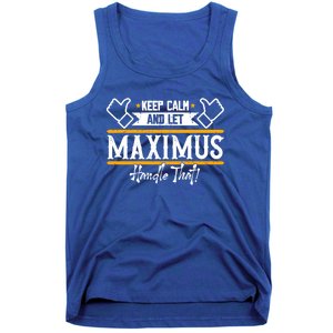 Maximus Keep Calm And Let Maximus Handle That Gift Tank Top