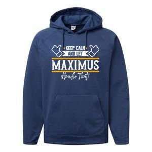 Maximus Keep Calm And Let Maximus Handle That Gift Performance Fleece Hoodie