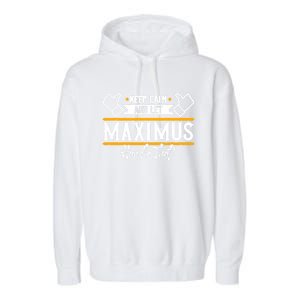 Maximus Keep Calm And Let Maximus Handle That Gift Garment-Dyed Fleece Hoodie