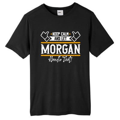 Morgan Keep Calm And Let Morgan Handle That Meaningful Gift Tall Fusion ChromaSoft Performance T-Shirt