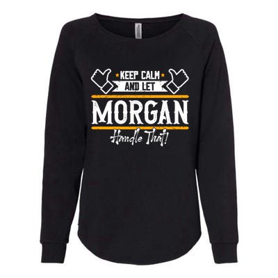 Morgan Keep Calm And Let Morgan Handle That Meaningful Gift Womens California Wash Sweatshirt