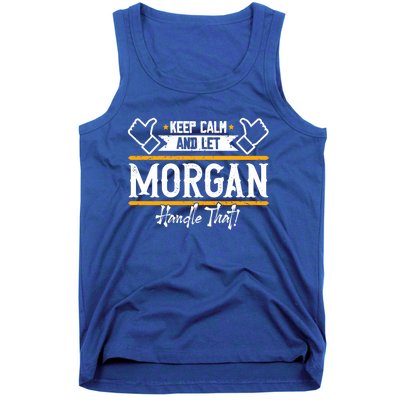 Morgan Keep Calm And Let Morgan Handle That Meaningful Gift Tank Top