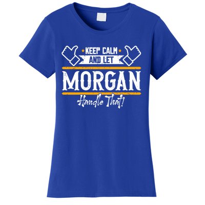 Morgan Keep Calm And Let Morgan Handle That Meaningful Gift Women's T-Shirt