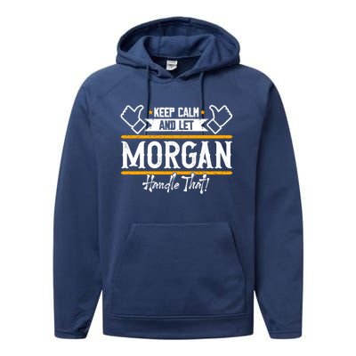 Morgan Keep Calm And Let Morgan Handle That Meaningful Gift Performance Fleece Hoodie