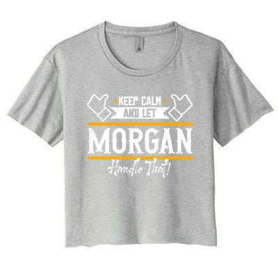 Morgan Keep Calm And Let Morgan Handle That Meaningful Gift Women's Crop Top Tee