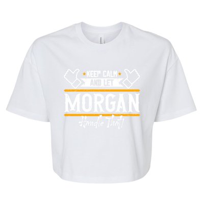 Morgan Keep Calm And Let Morgan Handle That Meaningful Gift Bella+Canvas Jersey Crop Tee