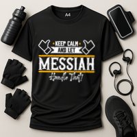 Messiah Keep Calm And Let Messiah Handle That Gift Performance Shirt