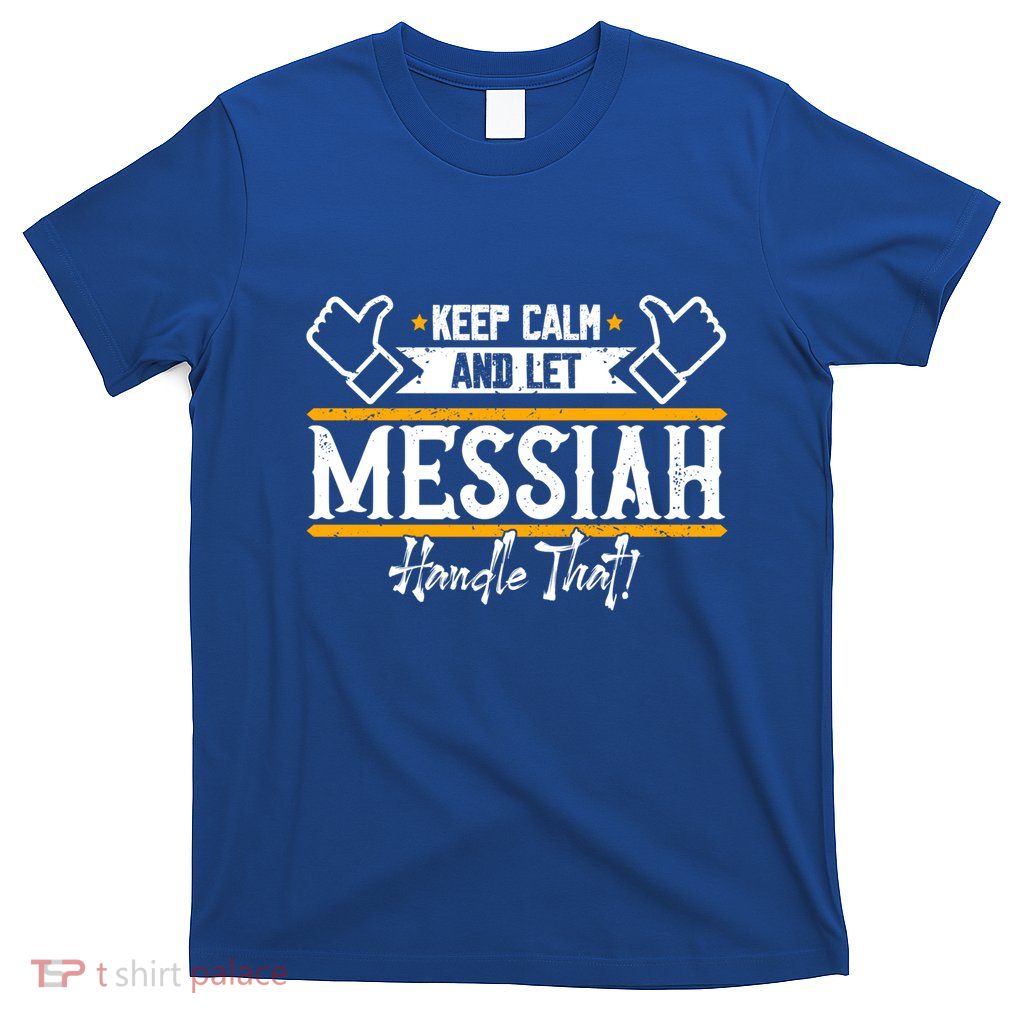 Messiah Keep Calm And Let Messiah Handle That Gift T-Shirt