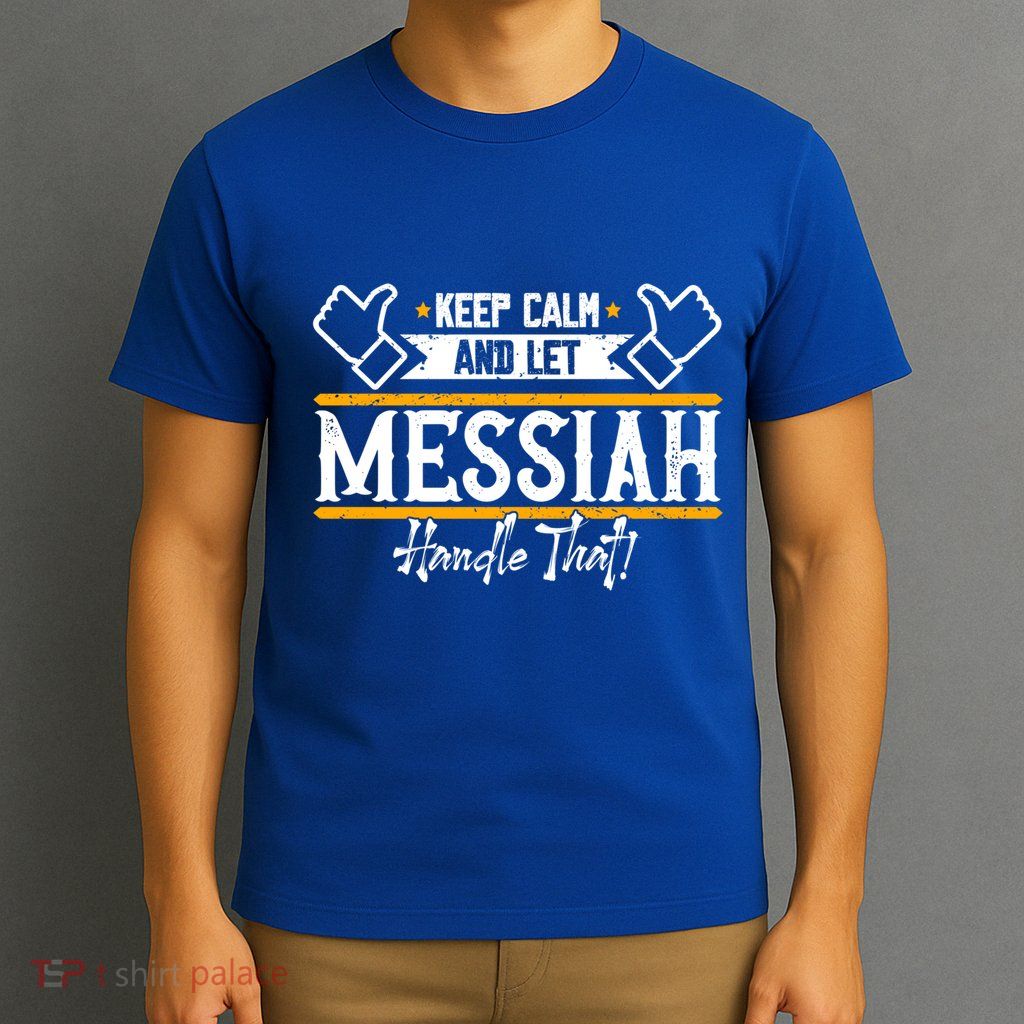 Messiah Keep Calm And Let Messiah Handle That Gift T-Shirt