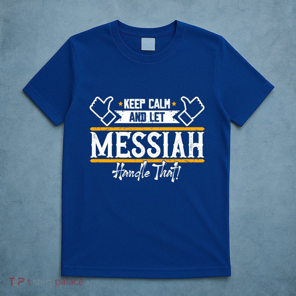 Messiah Keep Calm And Let Messiah Handle That Gift T-Shirt