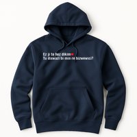 Max Kruse Ez Ji Te Hez Dikim Tu Dixwazî Bi Min Re Bizwewicî Hoodie
