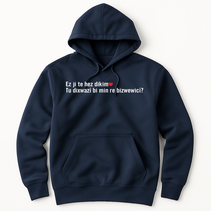 Max Kruse Ez Ji Te Hez Dikim Tu Dixwazî Bi Min Re Bizwewicî Hoodie