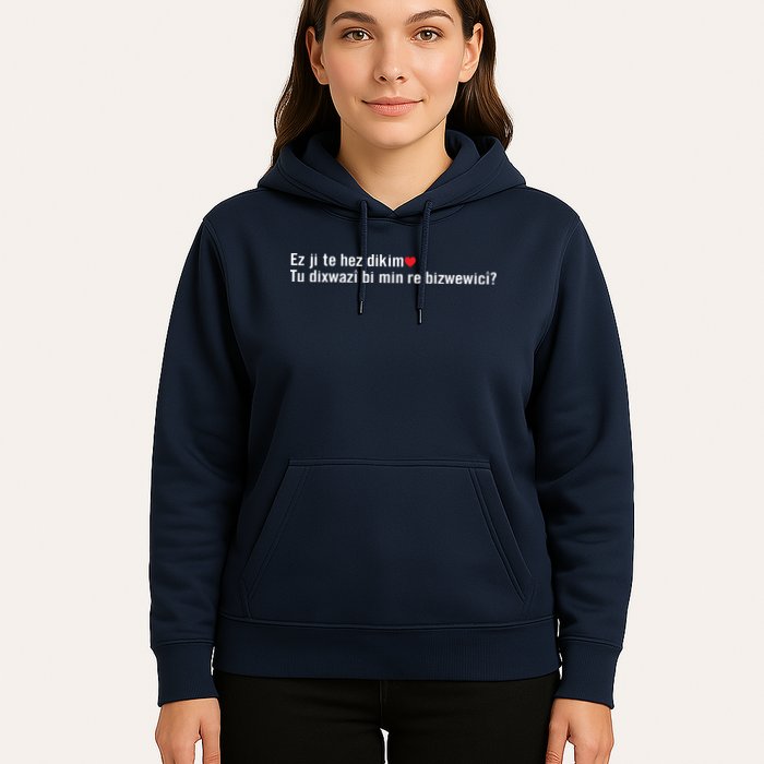 Max Kruse Ez Ji Te Hez Dikim Tu Dixwazî Bi Min Re Bizwewicî Hoodie