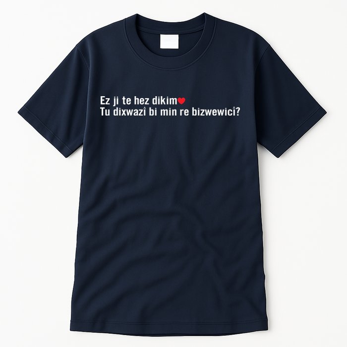 Max Kruse Ez Ji Te Hez Dikim Tu Dixwazî Bi Min Re Bizwewicî Tall T-Shirt