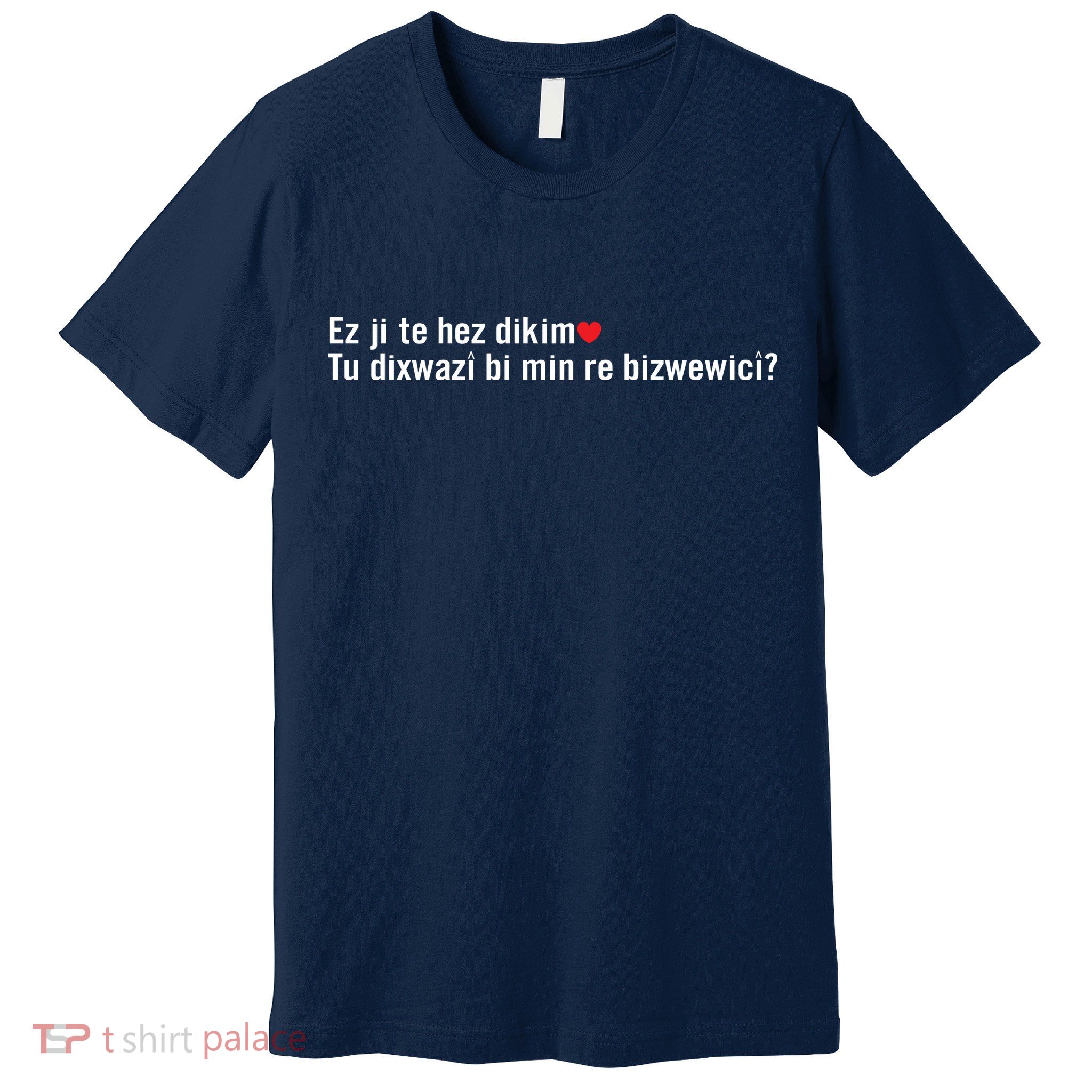 Max Kruse Ez Ji Te Hez Dikim Tu Dixwazî Bi Min Re Bizwewicî Premium T-Shirt
