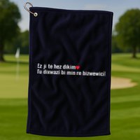 Max Kruse Ez Ji Te Hez Dikim Tu Dixwazî Bi Min Re Bizwewicî Golf Towel