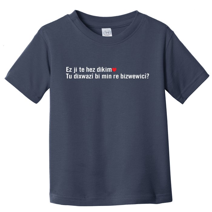 Max Kruse Ez Ji Te Hez Dikim Tu Dixwazî Bi Min Re Bizwewicî Toddler T-Shirt