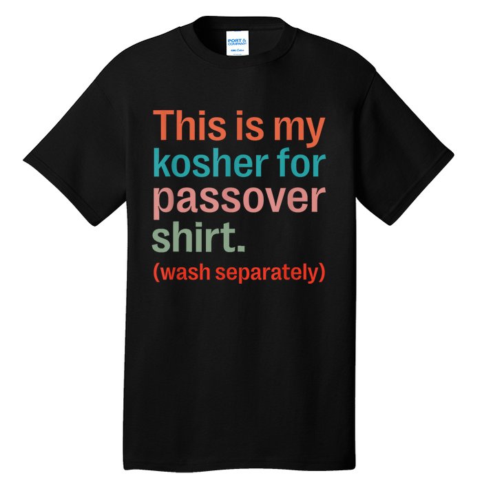 My Kosher For Passover Wash Separately Matzah Pesach Tall T-Shirt