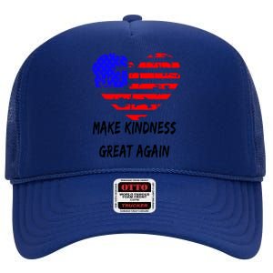 Make Kindness Great Again Distressed Flag Heart Meaningful Gift High Crown Mesh Back Trucker Hat