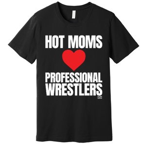 Maria Kanellis Hot Moms Love Professional Wrestlers Premium T-Shirt