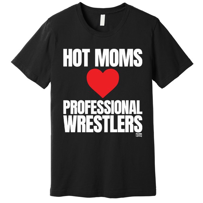 Maria Kanellis Hot Moms Love Professional Wrestlers Premium T-Shirt