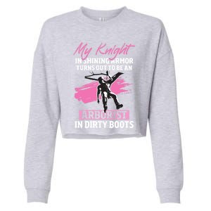 My Knight In Shining Armor Turns Out To Be An Arborist Wife Gift Cropped Pullover Crew