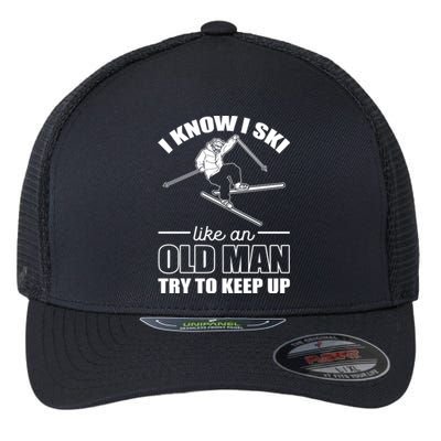 Men Know I Ski Like An Old Man Try To Keep Up Gift For Skier Flexfit Unipanel Trucker Cap