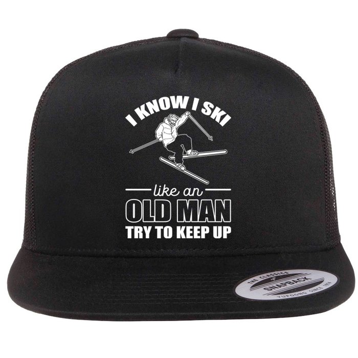 Men Know I Ski Like An Old Man Try To Keep Up Gift For Skier Flat Bill Trucker Hat