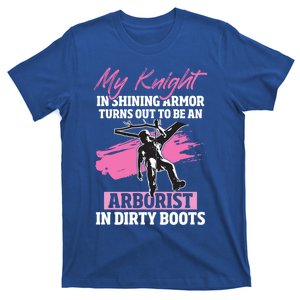 My Knight In Shining Armor Turns Out To Be An Arborist Wife Cool Gift T-Shirt