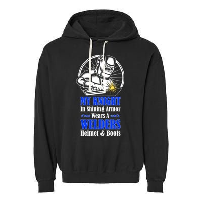 My Knight In Shining Armor Wears A Welders Helmet And Boots Garment-Dyed Fleece Hoodie