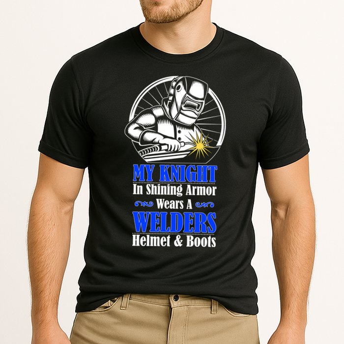 My Knight In Shining Armor Wears A Welders Helmet And Boots Performance Shirt