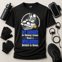 My Knight In Shining Armor Wears A Welders Helmet And Boots Performance Shirt