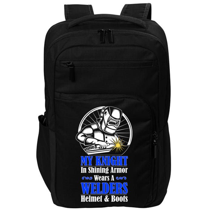 My Knight In Shining Armor Wears A Welders Helmet And Boots Impact Tech Backpack