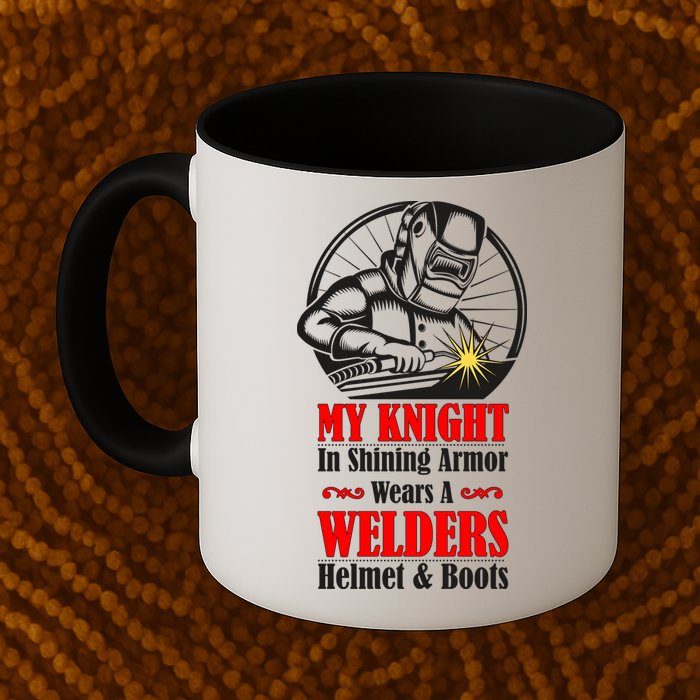 My Knight In Shining Armor Wears A Welders Helmet And Boots Mug