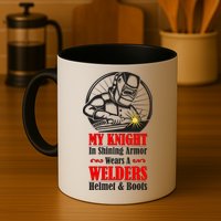 My Knight In Shining Armor Wears A Welders Helmet And Boots Mug
