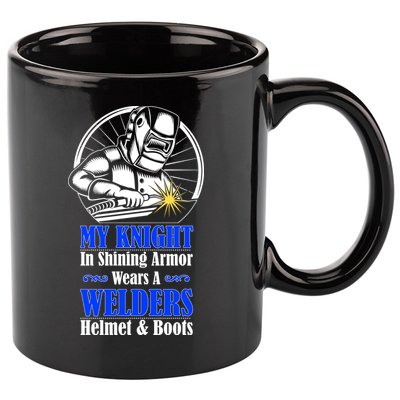 My Knight In Shining Armor Wears A Welders Helmet And Boots 11oz C Handle Ceramic Mug