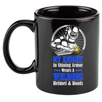 My Knight In Shining Armor Wears A Welders Helmet And Boots 11oz C Handle Ceramic Mug