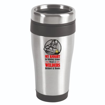 My Knight In Shining Armor Wears A Welders Helmet And Boots 16oz Travel Tumbler