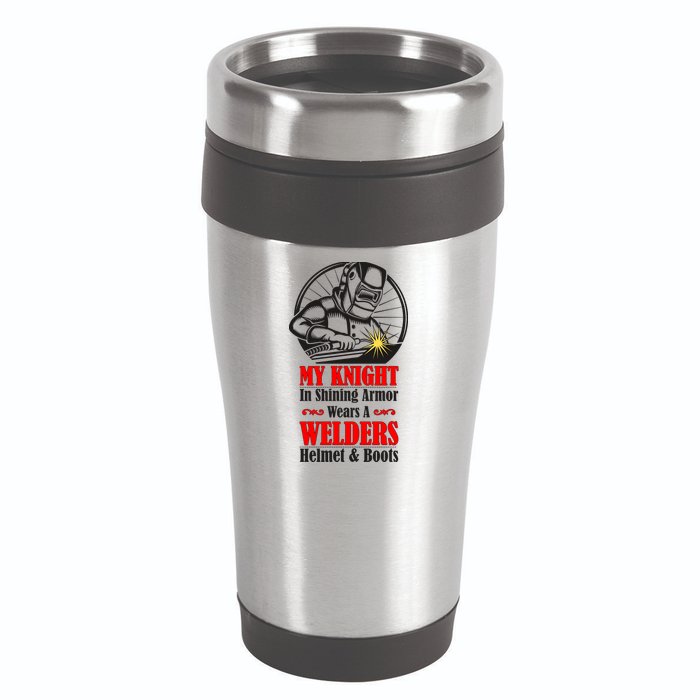 My Knight In Shining Armor Wears A Welders Helmet And Boots 16oz Travel Tumbler