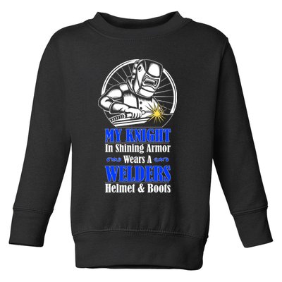 My Knight In Shining Armor Wears A Welders Helmet And Boots Toddler Sweatshirt