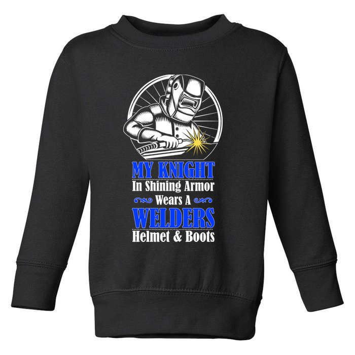 My Knight In Shining Armor Wears A Welders Helmet And Boots Toddler Sweatshirt