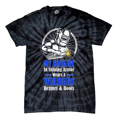 My Knight In Shining Armor Wears A Welders Helmet And Boots Tie-Dye T-Shirt