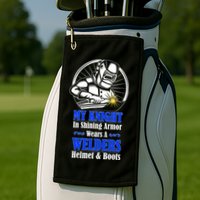 My Knight In Shining Armor Wears A Welders Helmet And Boots Golf Towel