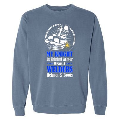 My Knight In Shining Armor Wears A Welders Helmet And Boots Garment-Dyed Sweatshirt