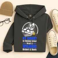 My Knight In Shining Armor Wears A Welders Helmet And Boots Hoodie